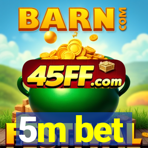 5m bet